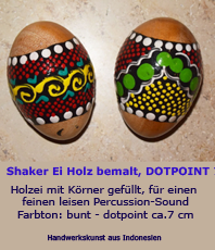   Shaker Ei Holz bemalt, DOTPOINT 7 cm 
        Holzei mit Körner gefüllt,
		 für einen feinen leisen Percussion-Sound 
Farbton: bunt - dotpoint 
 Gesamtlänge ca.  7 cm 
 Handwerkskunst aus Indonesien  
  erhältlich'im'Kristallzentrum                                                                                 