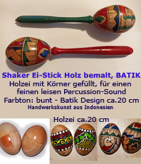   Shaker Ei-Stick Holz bemalt 
	Holzei mit Körner gefüllt,
	für einen feinen leisen Percussion-Sound
	Farbton: bunt - Batik Design Gesamtläänge ca.  20 cm 
	Handwerkskunst aus Indonesien  
	erhältlich'im'Kristallzentrum 
                                                                                           