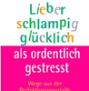  Becker Irene  Lieber schlampig glücklich als ordentlich gestresst: 
	  Wege aus der Perfektionismusfalle  