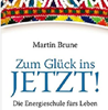   Martin Brune Zum Glück ins Jetzt Die Energieschule fürs Leben   anerhältlich im Kristallzentrum   
