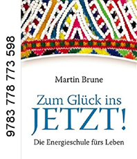    Martin Brune Zum Glück ins Jetzt Die Energieschule fürs Leben   
	                                                          
	  erhältlich im Kristallzentrum               
	                             
		                          
		                         
		                   