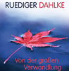      Dahlke  Ruediger Von der großen Verwandlung 
	 Wir sterben und werden weiterlebenerhältlich im Kristallzentrum   Bücher