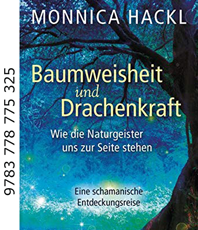  Hackl Monnica  Baumweisheit und Drachenkraft: Wie die Naturgeister uns zur Seite stehen. Eine schamanische Entdeckungsreise 
  erhältlich im 
  Kristallzentrum                       
                              