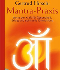   Hirschi Gertrud Mantra-Praxis: Worte der Kraft fr Gesundheit, Erfolg und spirituelle Entwicklung
               erhältlich im Kristallzentrum                                                            