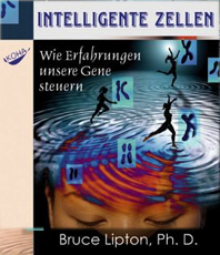   Bruce Lipton Intelligente Zellen Wie Erfahrung unsere Gene steuert 