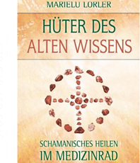 Marielu Lörler Hüter des alten Wissens:
	 Schamanisches Heilen im Medizinrad             
	                       
	                      