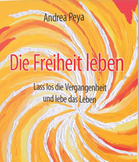   Andrea Peya  9783 200 013 841  Die Freiheit leben Lass los die Vergangenheit und lebe das Leben  