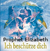     Prophet Elisabeth Clare Ich beschütze dich: Wie wir mit Erzengel Michael sicher durchs Leben gehen  
