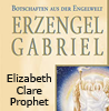  Prophet Elizabeth Clare Erzengel Gabriel  Botschaften aus der Engelwelt  
   erhältlich im Kristallzentrum 