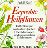   Raff Adolf  Erprobte Heilpflanzen: 1500 Rezepte nach alten Quellen, Überlieferungen und persönlichen Erfahrungen   erhältlich im Kristallzentrum  