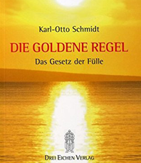  Schmidt Karl Otto  Die goldene Regel Das Gesetz der Fülle  erhältlich 
	  im Kristallzentrum                     
	                          
	                          
	                         
	             