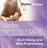   Wagner Karin Liebe ist der Weg ins Licht Prophezeiung  erhältlich im
	  Kristallzentrum  