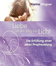  Wagner Karin Liebe ist der Weg ins Licht Prophezeiung 
 