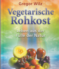   Gregor Wilz  Vegetarische Rohkost Leben aus der Fülle der Natur                 erhältlich im                    Kristallzentrum                                                             