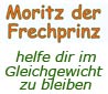   MORITZ  der Frechprinz weiss 
.          wann er frech sein darf und wann es besser ist, 
.                     so richtig brav zu sein. 