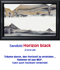  Sandbild   Horizon Black  kann auch hochkant verwendet werde     « Sandbilder © Rainbow Vision  »                                                                        » »   