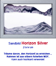  Sandbild   Horizon silber  kann auch hochkant verwendet werde     « Sandbilder © Rainbow Vision  »                                                                             » »  